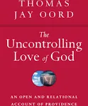 The Uncontrolling Love of God: An Open and Relational Account of Providence [Book]