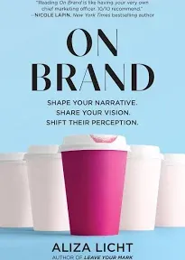 On Brand: Shape Your Narrative. Share Your Vision. Shift Their Perception.