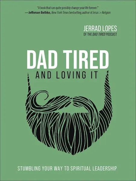 Dad Tired and Loving It: Stumbling Your Way to Spiritual Leadership (Hardback or