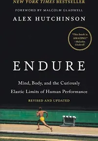 Endure: Mind, Body and the Curiously Elastic Limits of Human Performance [Book]