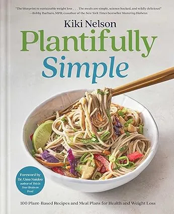 Plantifully Simple: 100 Plant-Based Recipes and Meal Plans for Health and Weight-Loss (A Cookbook)