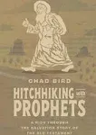 Hitchhiking with Prophets: A Ride Through the Salvation Story of the Old Testament [Book]