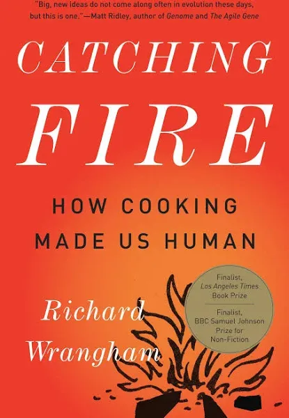 Catching Fire: How Cooking Made Us Human