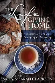 The Lifegiving Home: Creating a Place of Belonging and Becoming