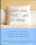 Quiet Your Mind And Get To Sleep: Solutions To Insomnia For Those With Depression,anxiety,or Chronic Pain