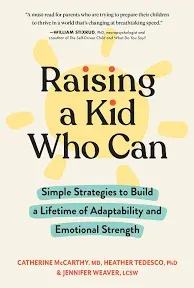 Raising a Kid Who Can: Simple Strategies to Build a Lifetime of Adaptability and Emotional Strength 