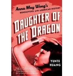 Daughter of the Dragon: Anna May Wong's Rendezvous with American History