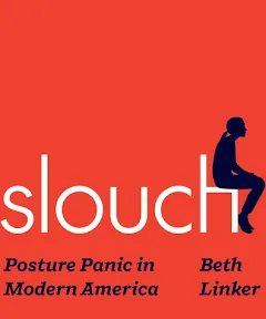 Slouch: Posture Panic in Modern America (Hardback or Cased Book)