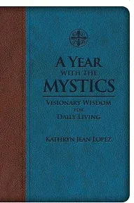 A Year with the Mystics: Visionary Wisdom for Daily Living [Book]