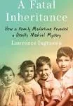 A Fatal Inheritance: How a Family Misfortune Revealed a Deadly Medical Mystery [Book]