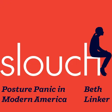 Slouch: Posture Panic in Modern America