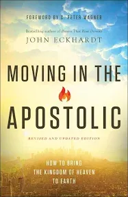 Moving in the Apostolic: How to Bring the Kingdom of Heaven to Earth [Book]