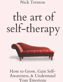 The Art of Self-Therapy: How to Grow, Gain Self-Awareness, and Understand Your Emotions (The Path to Calm, Book 8)