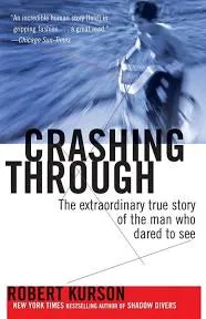 Crashing Through: A True Story of Risk, Adventure, and the Man who Dared to See