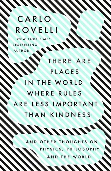 There Are Places in the World Where Rules Are Less Important than Kindness: And Other Thoughts on Physics, Philosophy and the World