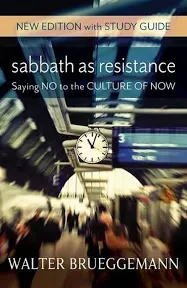 Sabbath as Resistance (New Edition): Saying No to the Culture of Now