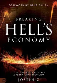 Breaking Hell's Economy: Your Guide to Last Days Supernatural Provision [Book]