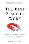 Best Place to Work, The : The Art and Science of Creating An Extraordinary Workplace