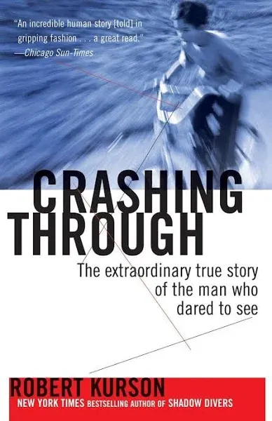 Crashing Through: The Extraordinary True Story of the Man Who Dared to See: New