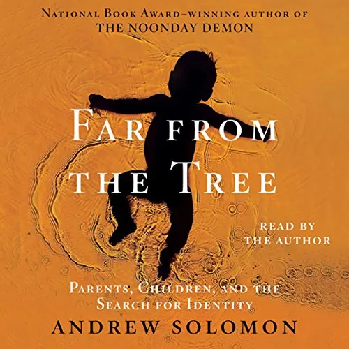 Far from The Tree : Parents, Children and The Search for Identity by Andrew Solomon