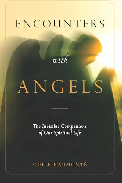 Encounters with Angels: The Invisible Companions of Our Spiritual Life