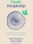 Family Discipleship: Leading Your Home Through Time, Moments, and Milestones [Book]