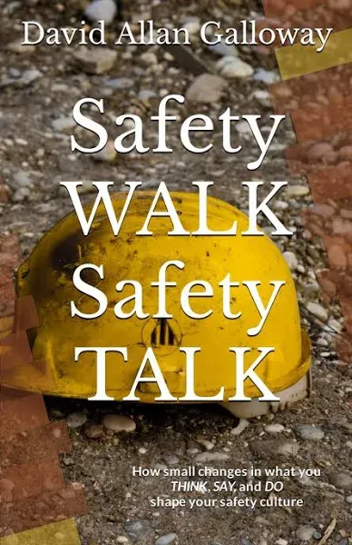 Safety Walk Safety Talk: How Small Changes in What You Think, Say, and Do Shape Your Safety Culture [Book]