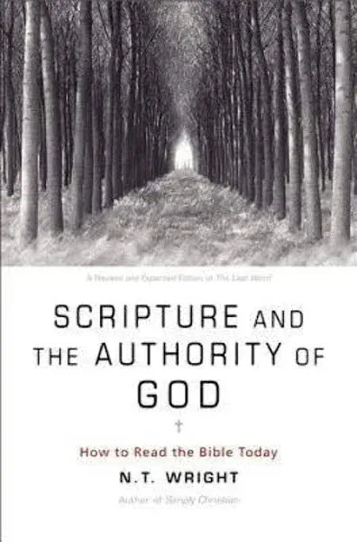 Scripture and the Authority of God: How to Read the Bible Today by N T Wright