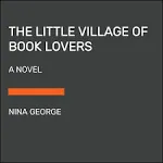 The Little Village of Book Lovers: A Novel [Book]