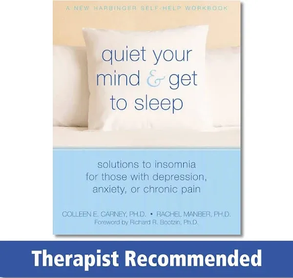 Quiet Your Mind and Get to Sleep: Solutions to Insomnia for Those with Depression, Anxiety, or Chronic Pain