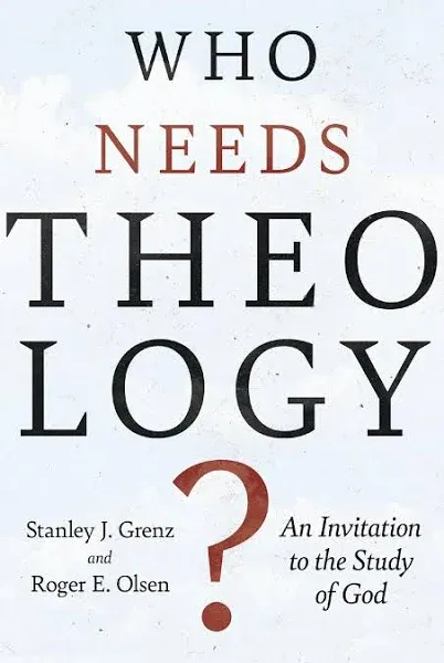 Who Needs Theology?: An Invitation to the Study of God