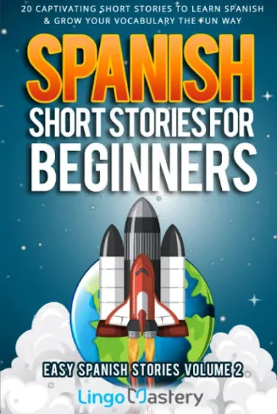 Spanish Short Stories for Beginners Volume 2: 20 Captivating Short Stories to Learn Spanish & Grow Your Vocabulary the Fun Way! [Book]