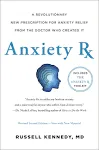 Anxiety Rx: A Revolutionary New Prescription for Anxiety Relief—from the Doctor Who Created It