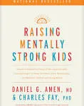 Raising Mentally Strong Kids: How to Combine the Power of Neuroscience with Love