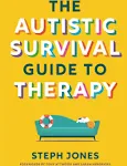 The Autistic Survival Guide to Therapy [Book]