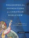 Philosophical Foundations for a Christian Worldview [Book]