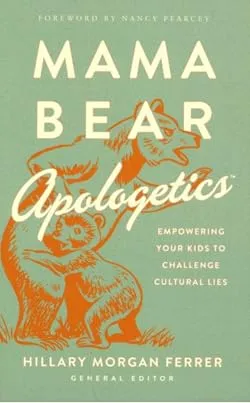 Mama Bear Apologetics: Empowering Your Kids to Challenge Cultural Lies