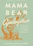 Mama Bear Apologetics: Empowering Your Kids to Challenge Cultural Lies [Book]