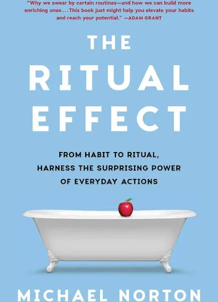 The Ritual Effect: From Habit to Ritual, Harness the Surprising Power of Everyday Actions