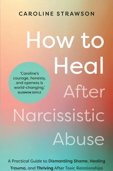 How to Heal After Narcissistic Abuse