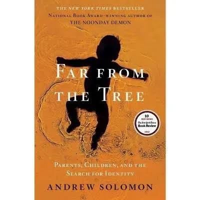 Far from The Tree : Parents, Children and The Search for Identity by Andrew Solomon