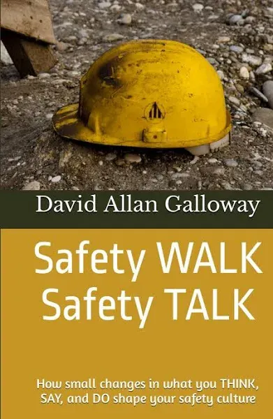 Safety Walk Safety Talk: How Small Changes in What You Think, Say, and Do Shape Your Safety Culture [Book]