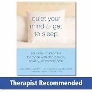 Quiet Your Mind and Get to Sleep: Solutions to Insomnia for Those with Depression, Anxiety, Or Chronic Pain