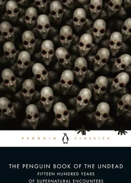 The Penguin Book of the Undead: Fifteen Hundred Years of Supernatural Encounters