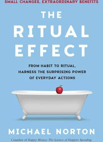 The Ritual Effect: From Habit to Ritual, Harness the Surprising Power of Everyday ...