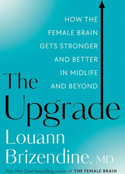 The Upgrade: How the Female Brain Gets Stronger and Better in Midlife and Beyond