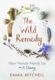 The Wild Remedy: How Nature Mends Us - A Diary (as seen on the BBC's Springwatch)