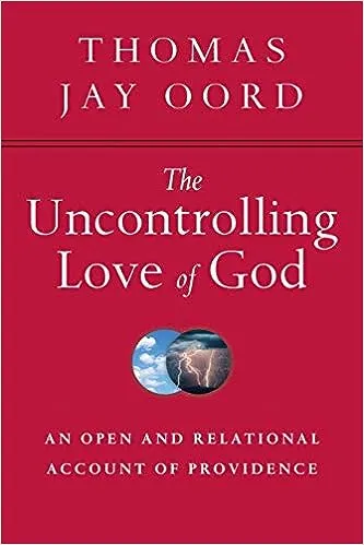 The Uncontrolling Love of God: An Open and Relational Account of Providence [Book]