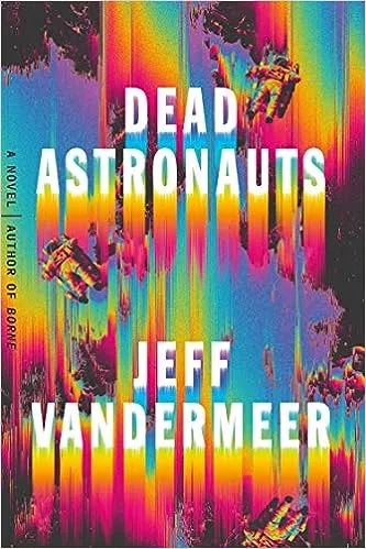 Dead Astronauts: A Novel [Book]