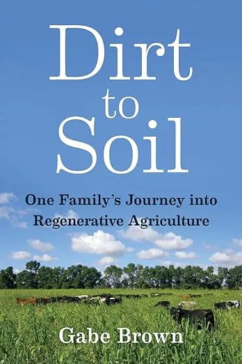 Dirt to Soil: One Family’s Journey Into Regenerative Agriculture